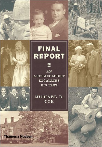 Final Report: An Archaeologist Excavates His Past - Michael D. Coe - Books - Thames & Hudson Ltd - 9780500051436 - April 24, 2006