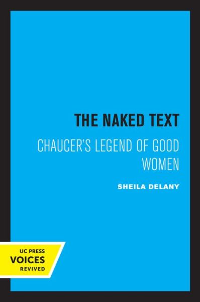 Cover for Sheila Delany · The Naked Text: Chaucer's Legend of Good Women (Hardcover Book) (2021)