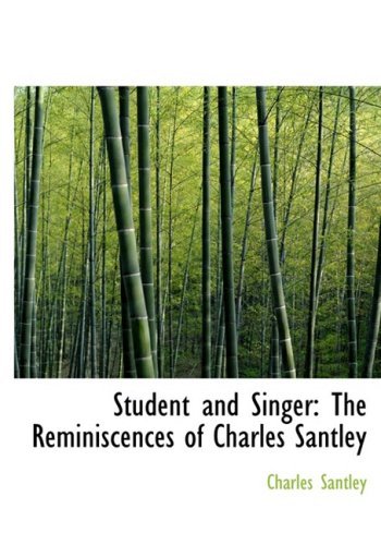 Cover for Charles Santley · Student and Singer: the Reminiscences of Charles Santley (Hardcover Book) [Large Print, Lrg edition] (2008)