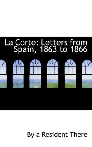 Cover for By a Resident There · La Corte: Letters from Spain, 1863 to 1866 (Paperback Book) [French edition] (2008)