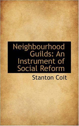 Cover for Stanton Coit · Neighbourhood Guilds: an Instrument of Social Reform (Paperback Book) (2008)