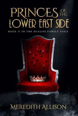 Cover for Meredith Allison · Princes of the Lower East Side: A 1920s Prohibition mafia thriller - Scalisi Family Saga (Hardcover Book) (2020)