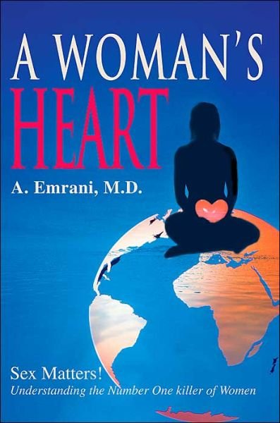 Cover for Emrani, Afshine A, Md · A Woman's Heart: Sex Matters!understanding the Number One Killer of Women (Pocketbok) (2004)