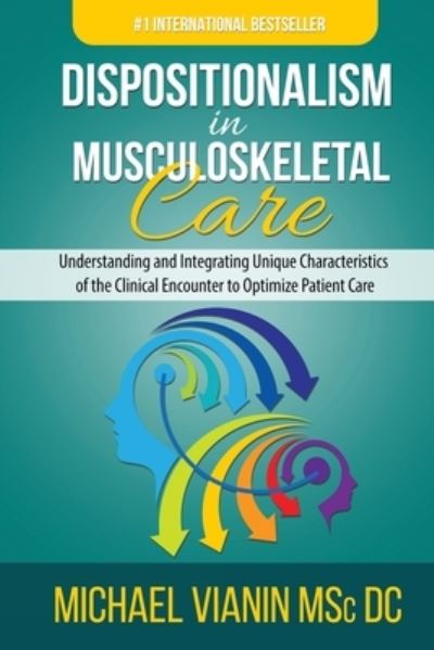 Dispositionalism in Musculoskeletal Care: Understanding and Integrating Unique Characteristics of the Clinical Encounter to Optimize Patient Care - Michael Vianin - Books - Evolve Systems Group Pty Ltd - 9780645240436 - September 27, 2021