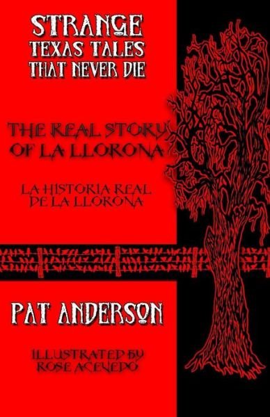 Cover for Pat Anderson · The Real Story of La Llorona (Strange Texas Tales That Never Die) (Volume 5) (Taschenbuch) (2014)