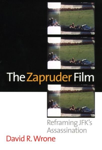 Cover for David R. Wrone · The Zapruder Film: Reframing JFK's Assassination (Paperback Bog) (2003)