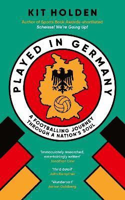 Cover for Kit Holden · Played in Germany: A Footballing Journey Through a Nation's Soul (Paperback Book) (2025)