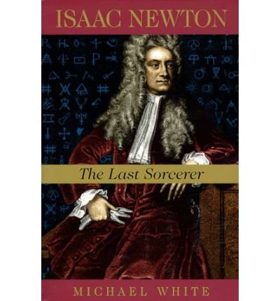 Cover for Michael White · Isaac Newton: The Last Sorcerer (Paperback Bog) (1999)