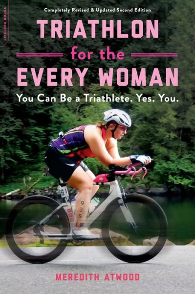 Cover for Meredith Atwood · Triathlon for the Every Woman: You Can Be a Triathlete. Yes. You. (Paperback Book) (2019)