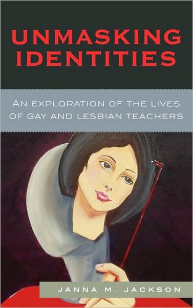 Cover for Janna Marie Jackson · Unmasking Identities: An Exploration of the Lives of Gay and Lesbian Teachers (Hardcover Book) (2007)