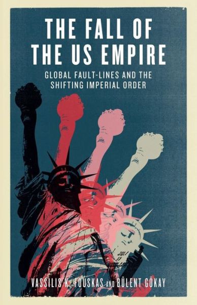 Cover for Vassilis K. Fouskas · The Fall of the US Empire: Global Fault-Lines and the Shifting Imperial Order (Paperback Book) (2012)