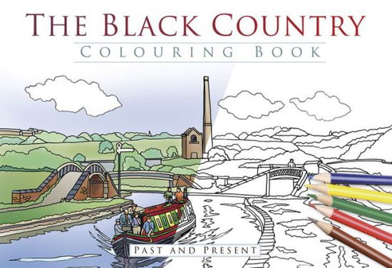 Cover for The History Press · The Black Country Colouring Book: Past and Present (Paperback Book) (2017)