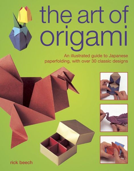 Cover for Rick Beech · The Art of Origami: An Illustrated Guide to Japanese Paperfolding, with Over 30 Classic Designs (Hardcover Book) (2013)