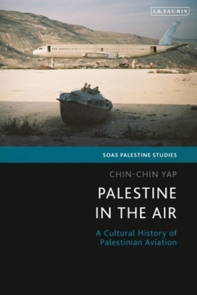 Cover for Chin-chin Yap · Palestine in the Air: A Cultural History of Palestinian Aviation - SOAS Palestine Studies (Hardcover Book) (2025)