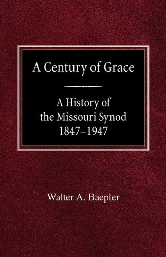 Cover for Walter a Baepler · A Century of Grace a History of the Missouri Synod 1847-1947 (Paperback Book) (1947)