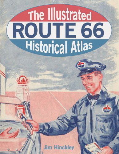 The Illustrated Route 66 Historical Atlas - Jim Hinckley - Kirjat - Voyageur Press Inc - 9780760345436 - tiistai 21. lokakuuta 2014