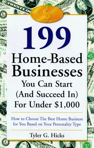 199 Great Home Businesses You Can Start (And Succeed In) for Under $1,000: How to Choose the Best Home Business for You Based on Your Personality Type - Tyler G. Hicks - Books - Three Rivers Press - 9780761517436 - February 24, 1999