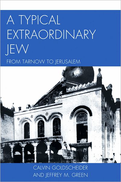 Cover for Calvin Goldscheider · A Typical Extraordinary Jew: From Tarnow to Jerusalem (Taschenbuch) (2011)