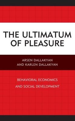 Cover for Arsen Dallakyan · The Ultimatum of Pleasure: Behavioral Economics and Social Development (Innbunden bok) (2017)