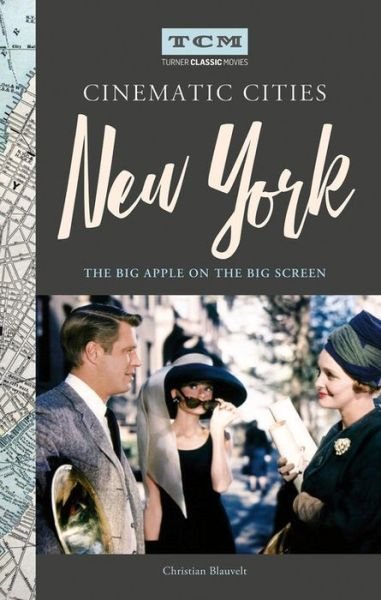 Cover for Christian Blauvelt · Turner Classic Movies Cinematic Cities: New York: The Big Apple on the Big Screen (Gebundenes Buch) (2019)