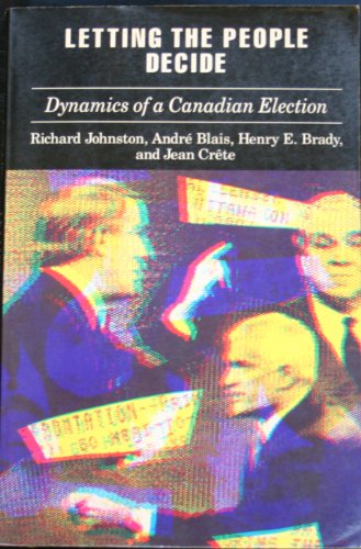 Letting the People Decide: Dynamics of a Canadian Election - Richard Johnston - Books - McGill-Queen's University Press - 9780773509436 - September 15, 1992