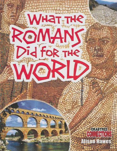 Cover for Alison Hawes · What the Romans Did for the World (Crabtree Connections) (Hardcover Book) (2010)