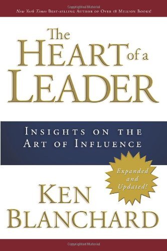 The Heart of a Leader: Insights on the Art of Influence - Ken Blanchard - Books - David C. Cook - 9780781445436 - October 1, 2007