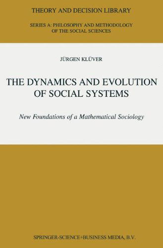 The Dynamics and Evolution of Social Systems: New Foundations of a Mathematical Sociology - Theory and Decision Library A: - Jurgen Kluver - Livres - Springer - 9780792364436 - 31 juillet 2000