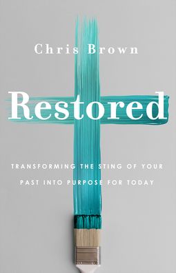 Cover for Chris Brown · Restored – Transforming the Sting of Your Past into Purpose for Today (Innbunden bok) (2022)