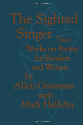 Cover for Allen Grossman · The Sighted Singer: Two Works on Poetry for Readers and Writers (Paperback Book) [Revised and Augmented edition] (1992)