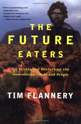 The Future Eaters: an Ecological History of the Australasian Lands and People - Tim Flannery - Böcker - Grove Press - 9780802139436 - 16 oktober 2002