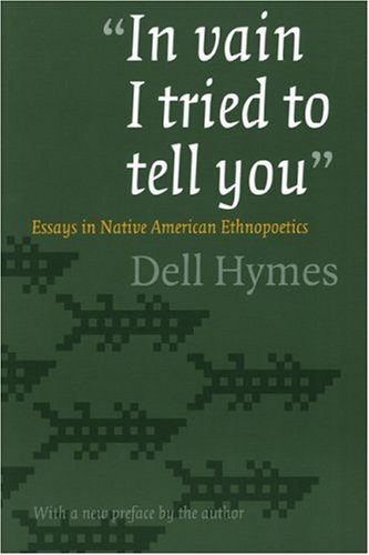 Cover for Dell Hymes · &quot;In vain I tried to tell you&quot;: Essays in Native American Ethnopoetics (Pocketbok) (2004)