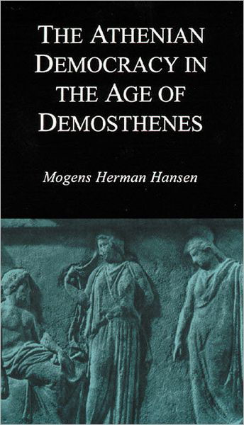 Cover for Mogens Herman Hansen · The Athenian Democracy in the Age of Demosthenes: Structure, Principles, and Ideology (Paperback Book) [New edition] (1999)