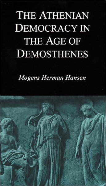 The Athenian Democracy in the Age of Demosthenes: Structure, Principles, and Ideology - Mogens Herman Hansen - Books - University of Oklahoma Press - 9780806131436 - March 30, 1999
