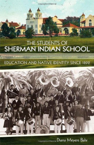 The Students of Sherman Indian School: Education and Native Identity since 1892 - Diana Meyers Bahr - Books - University of Oklahoma Press - 9780806144436 - March 24, 2014