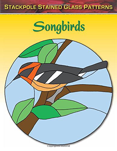 Songbirds: Stained Glass Patterns - Sandy Allison - Books - Stackpole Books - 9780811713436 - August 15, 2014