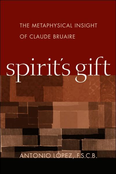 Cover for Antonio Lopez · Spirit's Gift: The Metaphysical Insight of Claude Bruaire (Hardcover Book) (2006)