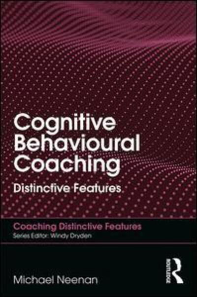 Cover for Neenan, Michael (Centre for Stress Management, UK) · Cognitive Behavioural Coaching: Distinctive Features - Coaching Distinctive Features (Paperback Bog) (2018)