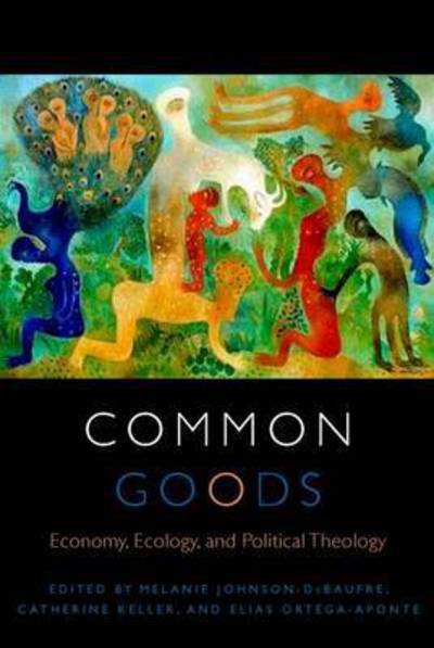 Cover for Catherine Keller · Common Goods: Economy, Ecology, and Political Theology - Transdisciplinary Theological Colloquia (Gebundenes Buch) (2015)