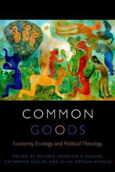 Cover for Catherine Keller · Common Goods: Economy, Ecology, and Political Theology - Transdisciplinary Theological Colloquia (Inbunden Bok) (2015)