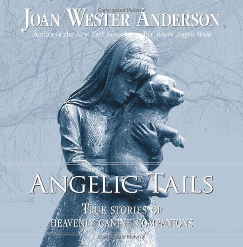 Cover for Joan Wester Anderson · Angelic Tails: True Stories of Heavenly Canine Companions (Paperback Book) (2011)