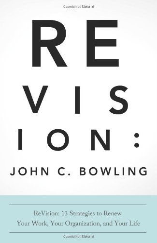 Revision: 13 Strategies to Renew Your Work, Your Organization, & Your Life - John C. Bowling - Books - Beacon Hill Press of Kansas City - 9780834129436 - April 1, 2013