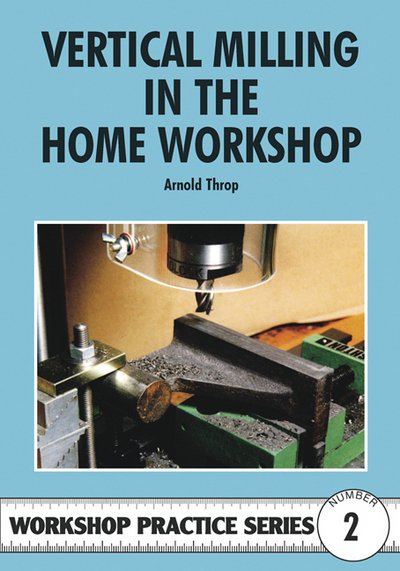 Cover for Arnold Throp · Vertical Milling in the Home Workshop - Workshop Practice (Pocketbok) [2 Rev edition] (1998)