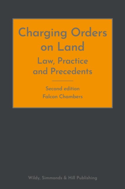 Cover for Falcon Chambers · Charging Orders on Land: Law, Practice and Precedents (Hardcover Book) [2 Revised edition] (2024)