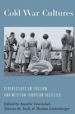 Cover for Annette Vowinckel · Cold War Cultures: Perspectives on Eastern and Western European Societies (Hardcover Book) (2012)