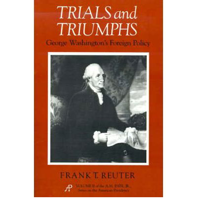 Trials And Triumphs: George Washington's Foreign Policy - Frank Reuter - Książki - Texas Christian University Press,U.S. - 9780875652436 - 1 marca 2001