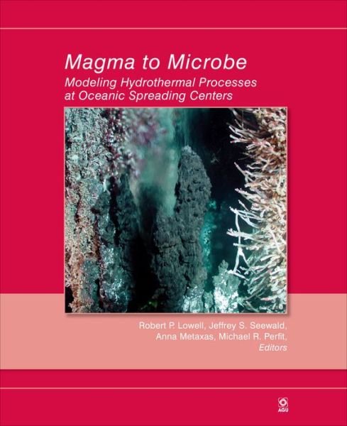Cover for RP Lowell · Magma to Microbe: Modeling Hydrothermal Processes at Oceanic Spreading Centers - Geophysical Monograph Series (Hardcover Book) [Volume 178 edition] (2008)