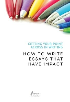 Cover for Heron Books · Getting Your Point Across In Writing: How to Write Essays that Have Impact (Taschenbuch) (2020)