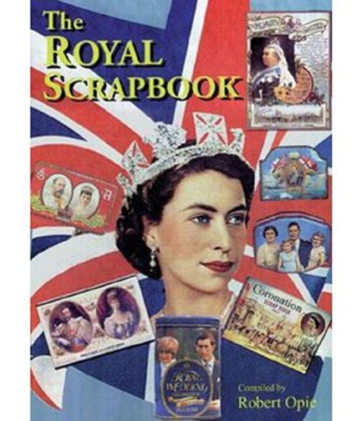Cover for Robert Opie · The Royal Scrapbook - Scrapbook (Hardcover Book) (2018)