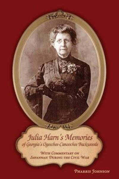 Cover for Pharris Johnson · Julia Harn's Memories of Georgia's Ogeechee-Canoochee Backwoods : With Commentary on Savannah During the Civil War (Paperback Bog) (2016)